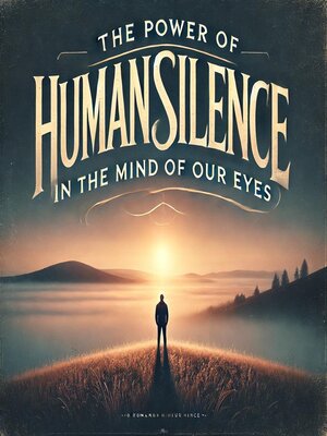 cover image of The Power of Human Silence in the Mind of Our Eyes